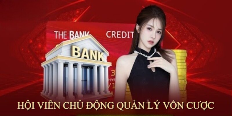 Người chơi có trách nhiệm tự chủ động quản lý vốn cược của mình