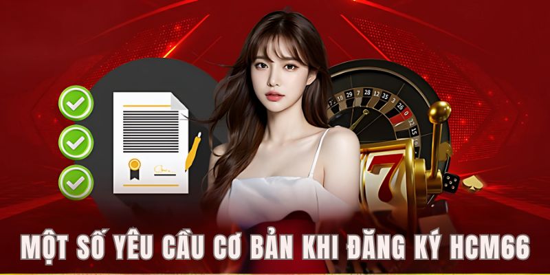 Một số yêu cầu cơ bản để đăng ký HCM66