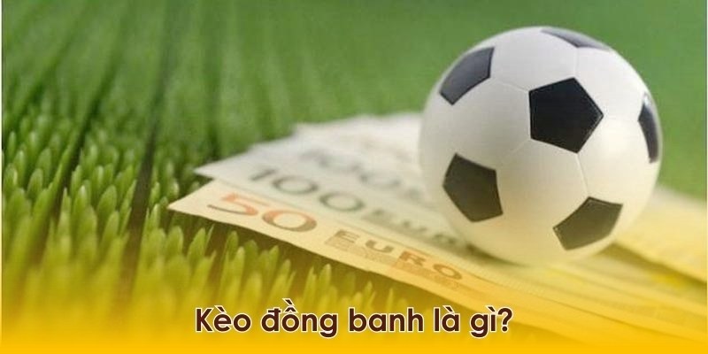 Kèo đồng banh không dễ dự đoán