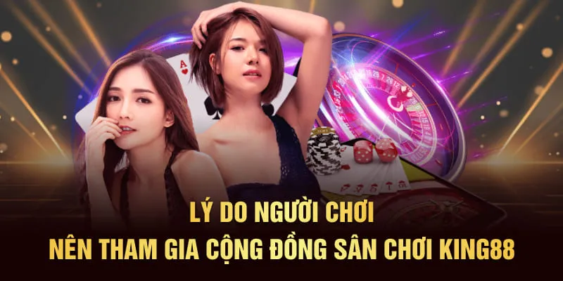 ly-do-nen-tham-gia-cong-dong-king88-moi-nhat
